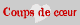 nos coups de cur 